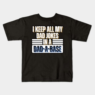 I Keep All My Dad Jokes in A Dad-A-Base - Funny Father's Day Gift Idea Kids T-Shirt